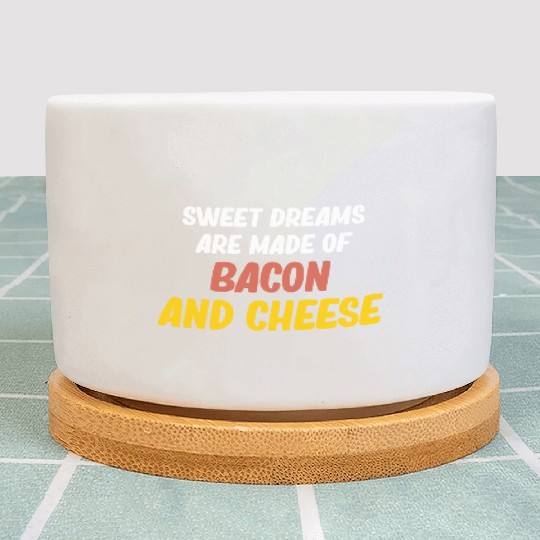 Sweet Dreams Are Made Of Bacon and CheeseMeaty Plant Pots