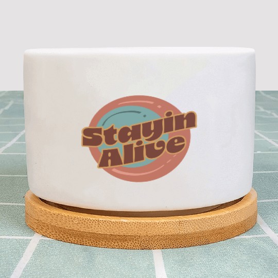 Stayin alive, saying, positive vibes, Plant Pots