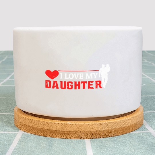 I Love My Daughter to Dad Funny Father's Day Daddy Plant Pots