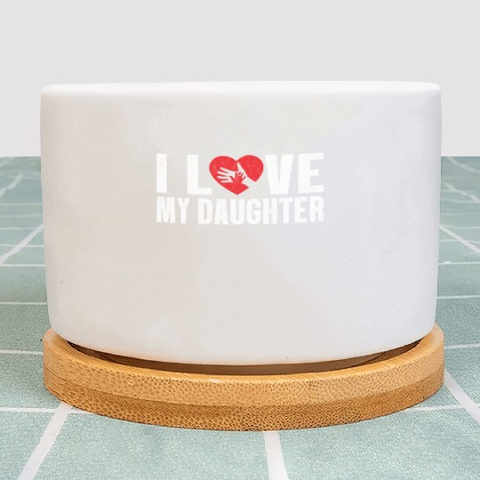 I Love My Daughter to Dad Funny Father's Day Daddy Plant Pots