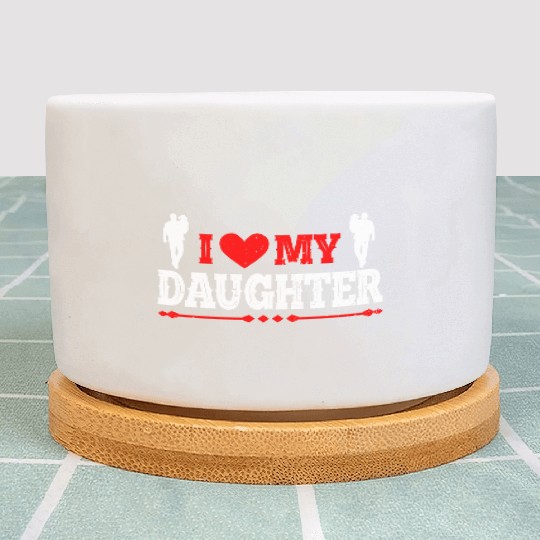 I Love My Daughter to Dad Funny Father's Day Daddy Plant Pots