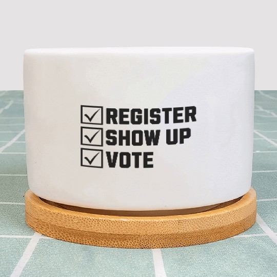 Register Show Up Vote Election Voter Registration Plant Pots