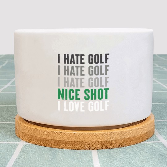 I Hate Golf Nice Shot I Love Golf Golf Player Golf Plant Pots