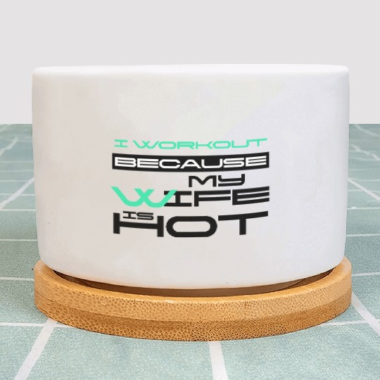 I Workout Because My Wife Is Hot Gym Lover Saying Plant Pots