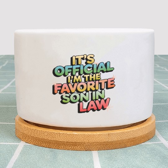 It's Official I'm The Favorite Son In Law Funny Vi Plant Pots