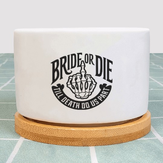 bride or die till death do us part Plant Pots