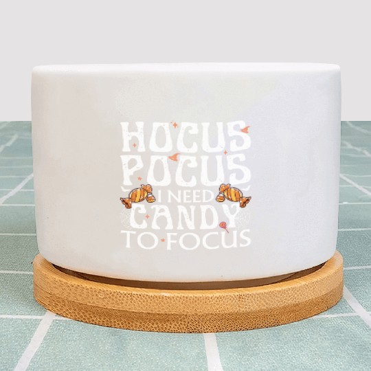 Hocus Pocus I Need Candy To Focus Plant Pots