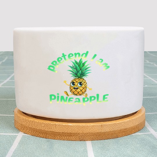 Pretend I Am a Pineapple - Funny & Cute Tropical Plant Pots