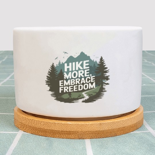 Hike More, Embrace Freedom - Hiking Mental Health Plant Pots