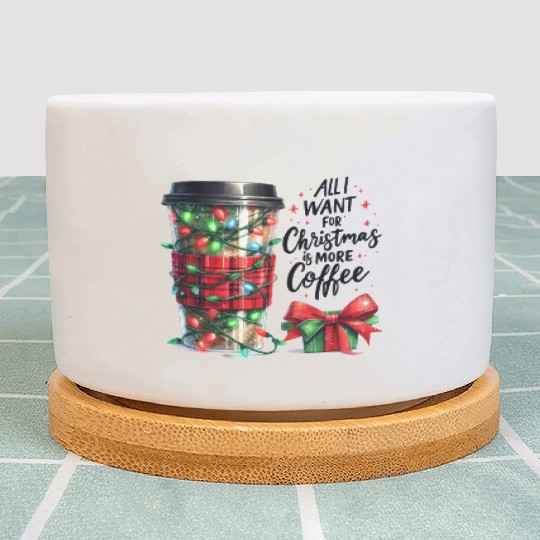 All I Want for Christmas Is More Coffee Plant Pots