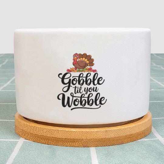 Gobble Til You Wobble Plant Pots Women Thanksgiving