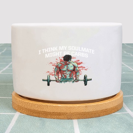 My Soulmate Might Be Carbs Funny Workout Humor Gym Plant Pots