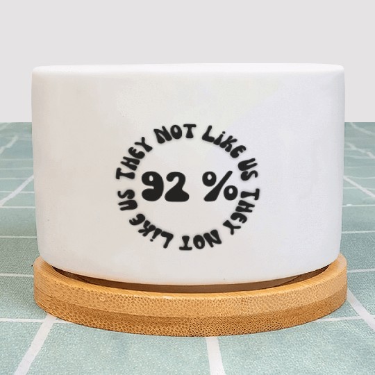 They not like us 92% Plant Pots