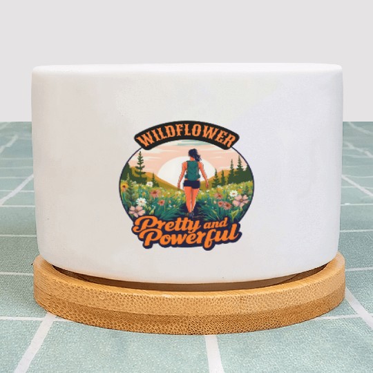 Wildflower Pretty and Powerful - Hiking Women Plant Pots
