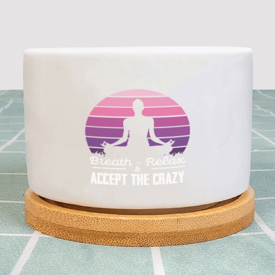 Breath Relax Accept the Crazy Meditation Zen Art Plant Pots