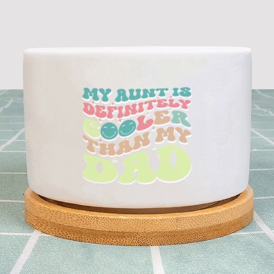 My Aunt is Definitely Cooler Than My Dad Plant Pots