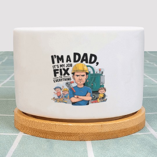 I'm a DAD It's My job to fix Everything Funny dad Plant Pots