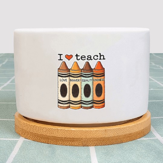 I Love Teach Bravery Equality Kindness Teacher Plant Pots