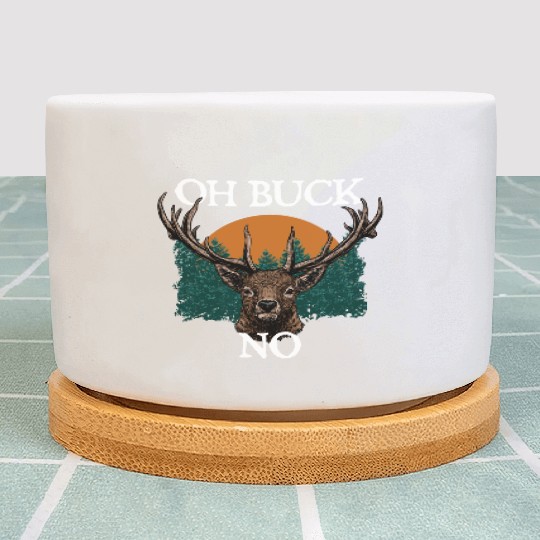 Oh Buck No Deer Hunting Elk Hunter Sayings Funny Plant Pots