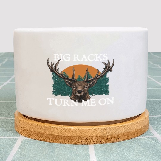 Big Racks Turn Me On Hunting Deer Hunter Elk Funny Plant Pots