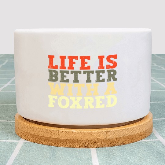 Life is Better with Funny Foxred Labrador Humor Plant Pots