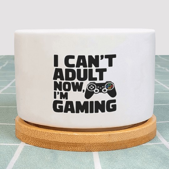 I Can't Adult Now, I'm Gaming - Funny Gamer Plant Pots