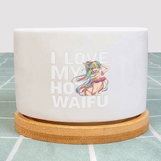I Love My Hot Waifu - Fun and Bold Anime Art Plant Pots