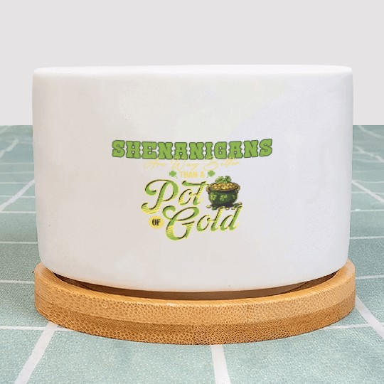 Shenanigans Are Way Better Than A Pot Of Gold St Plant Pots