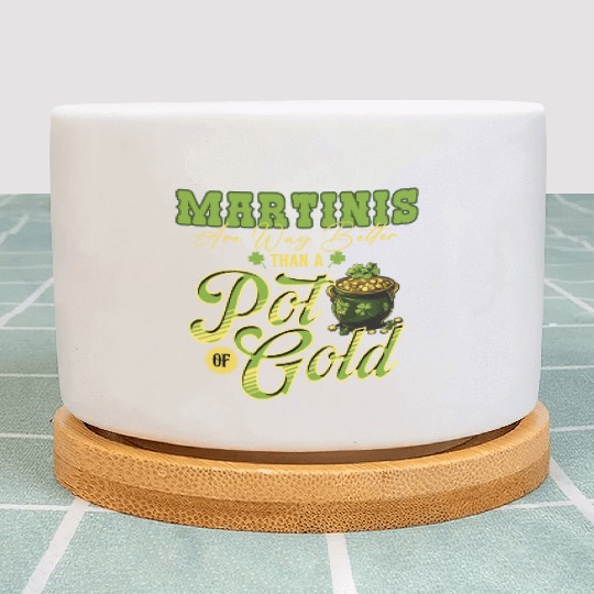 Martinis Are Way Better Than A Pot Of Gold St Plant Pots