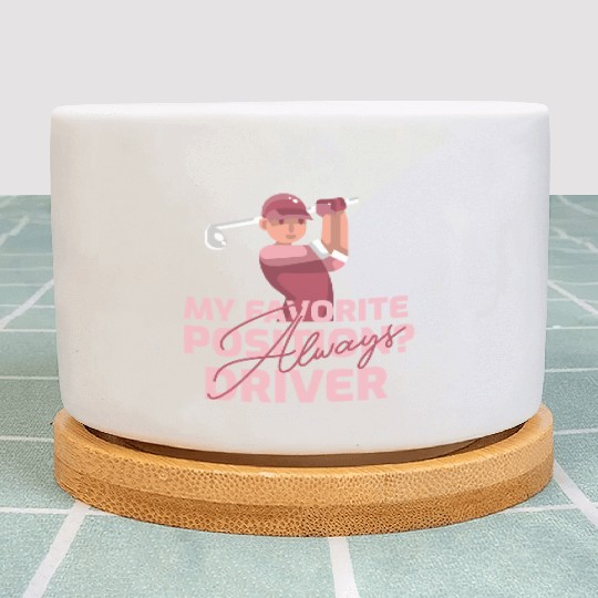 My Favorite Position? Driver. Always Plant Pots