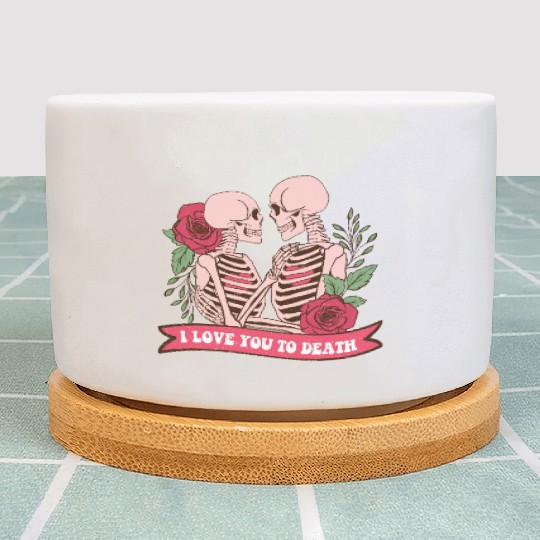 I Love You To Death Lover Love Plant Pots
