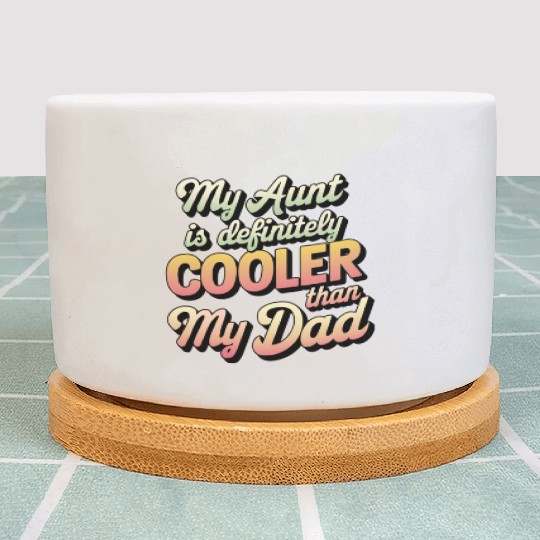 My Aunt Is Definitely Cooler than My Dad Plant Pots