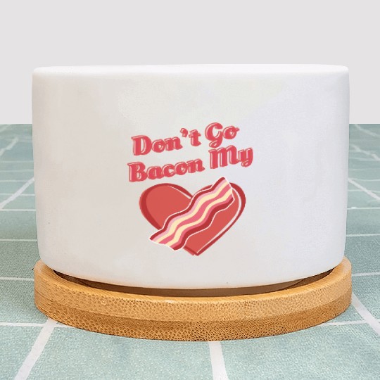 Don't Go Bacon My Heart Funny Cute Valentine's Day Plant Pots