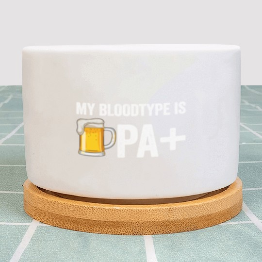 My Bloodtype Is IPA+ Funny Beer Lover IPA Plant Pots