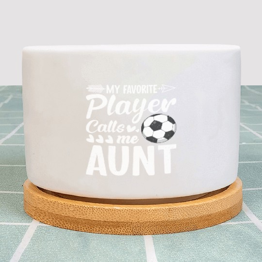 Aunt Soccer My Favorite Player Calls Me Aunt Plant Pots