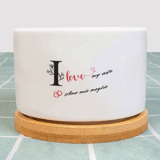 I love my wife \ Amo mia moglie Plant Pots