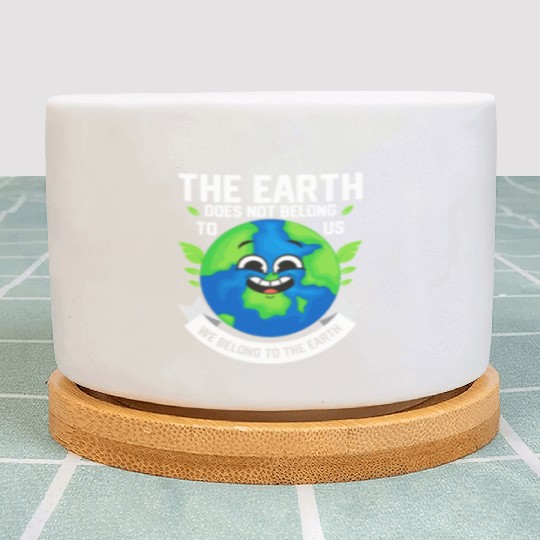 The Earth Does Not Belong To Us Planet Earth Day Plant Pots