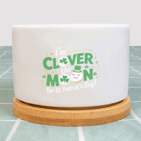 Funny I’m clover the moon for St.Patrick’s day Plant Pots