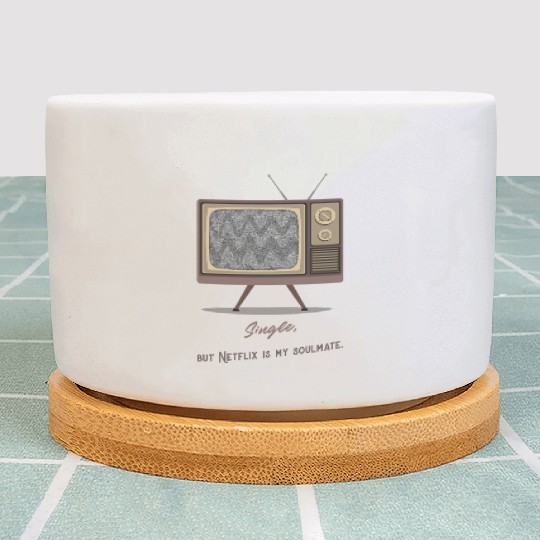 Single, but Netfli is my soulmate Plant Pots