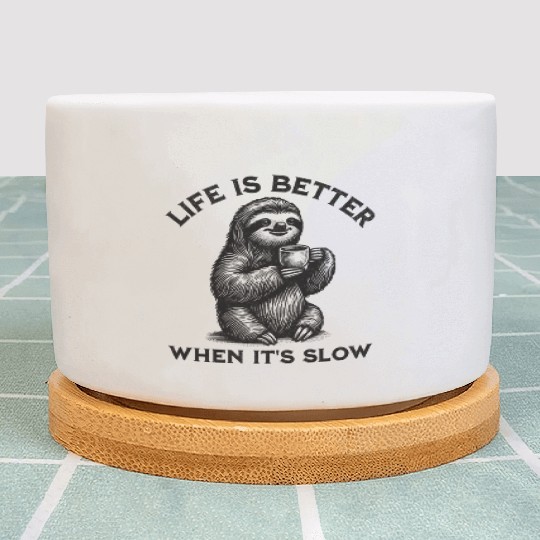 Life Is Better When It's Slow Peaceful Calm Sloth Plant Pots