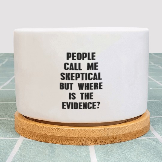 People Call Me Skeptical Humor Philosophy Plant Pots