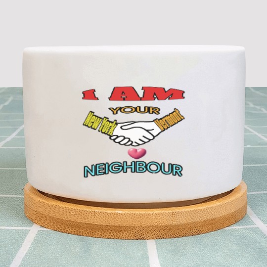 I AM YOUR NEIGHOUR NEW YORK AND VERMONT Plant Pots