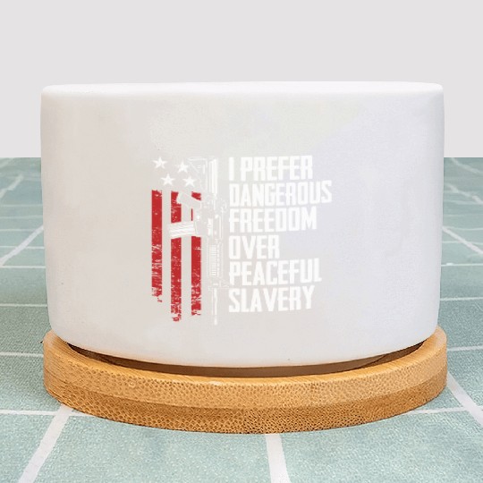 I Prefer Dangerous Freedom Over Peaceful Slavery Plant Pots