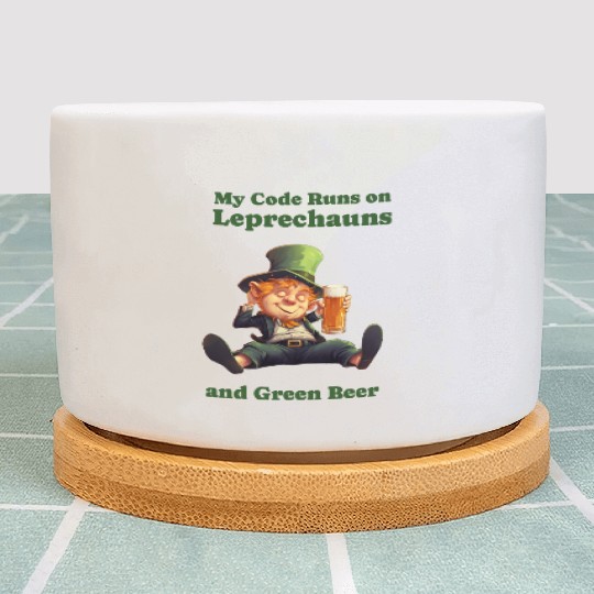 My Code Runs on Leprechauns and Green Beer Plant Pots