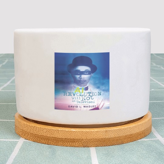 The AI Revolution Will Not Be Televised Plant Pots