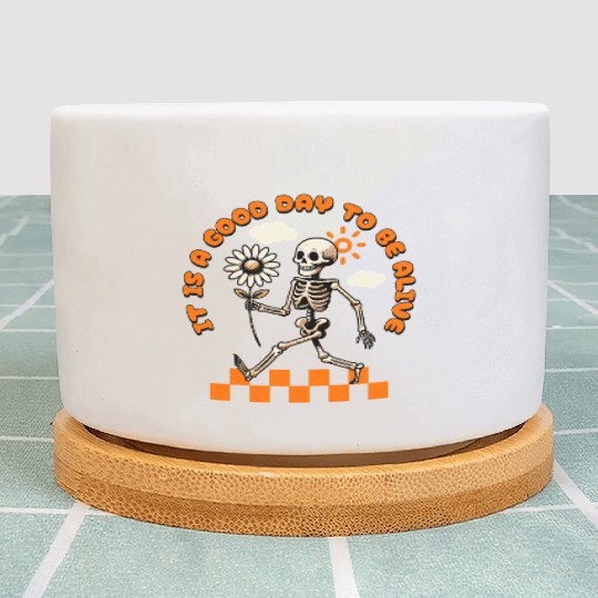 It is a Good Day To Be Alive Positive Skeleton Plant Pots