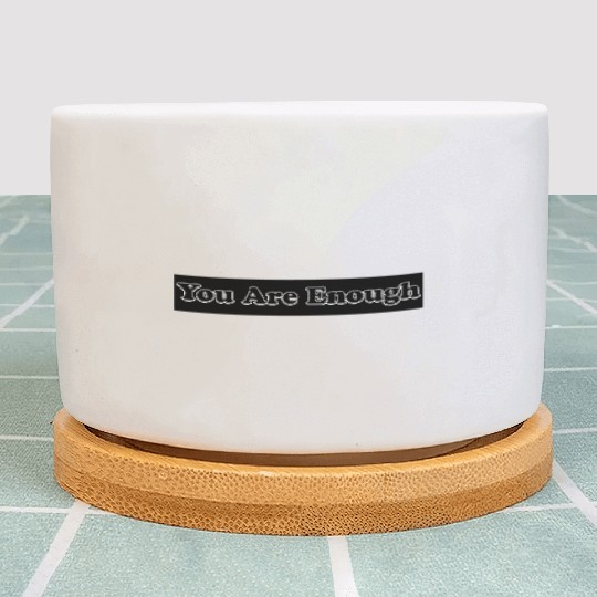 You Are Enough 12; Let Friends Know They're Enough Plant Pots