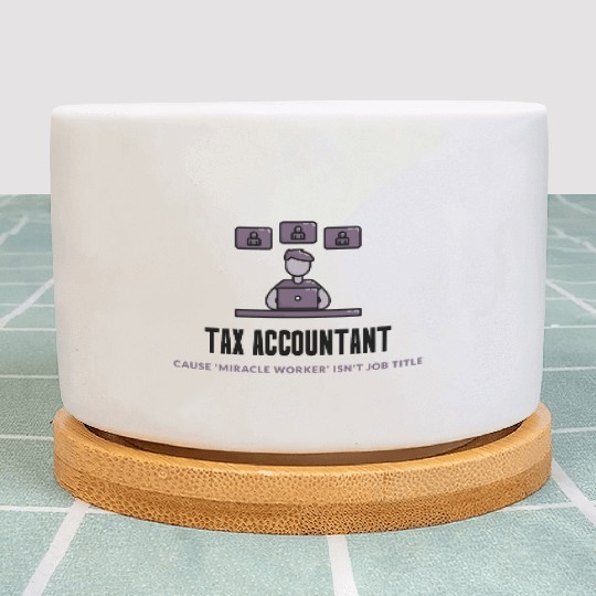Tax Accountant: Cause ‘Miracle Worker’ Isn’t a Job Plant Pots