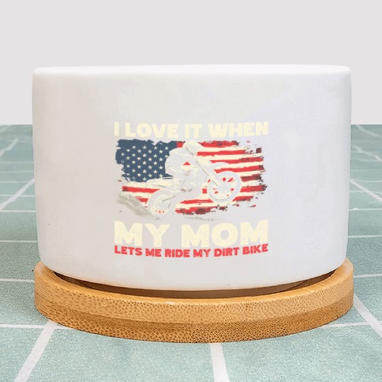 I Love it When My Mom Lets Me Ride My Dirt Bike Plant Pots