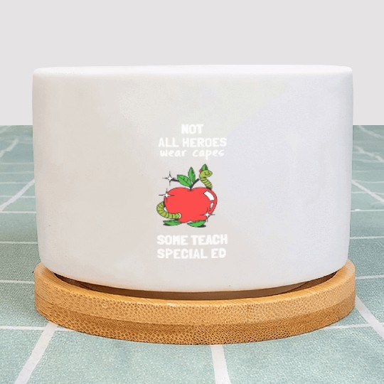 Not All Heroes Wear Capes Some Teach Special Ed Plant Pots